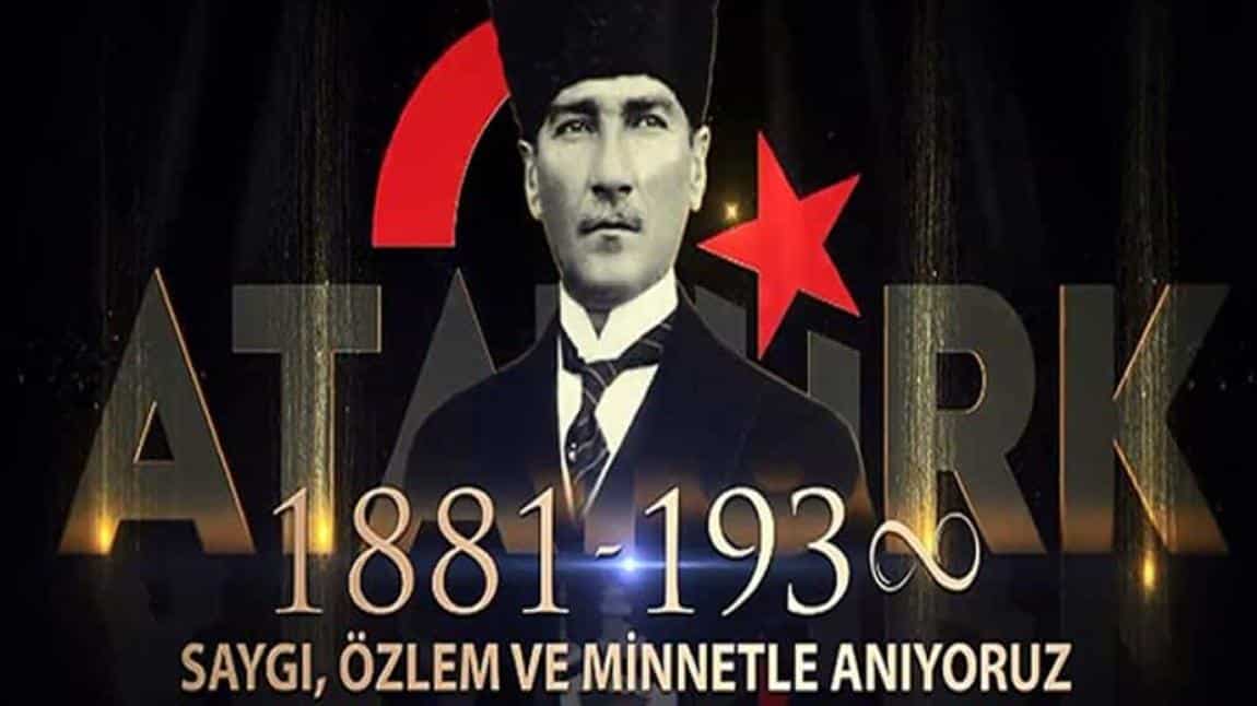 ÖLÜMÜNÜN 86.YILINDA MUSTAFA KEMAL ATATÜRK'Ü SAYGIYLA ANDIK.